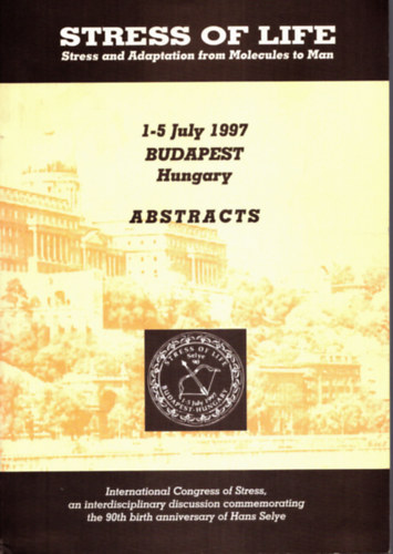 Nincs feltntetve - Stress of Life - Stress and Adaptation from Moleules to Man - 1-5 July 1997 Budapest, Hungary - Abstracts