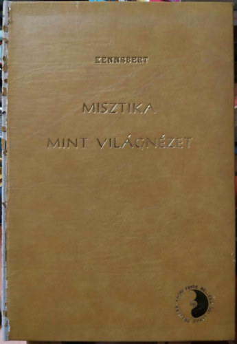 Kennsbert Kroly - Misztika mint vilgnzet - A misztikus letmvszet elmlete s gyakorlata