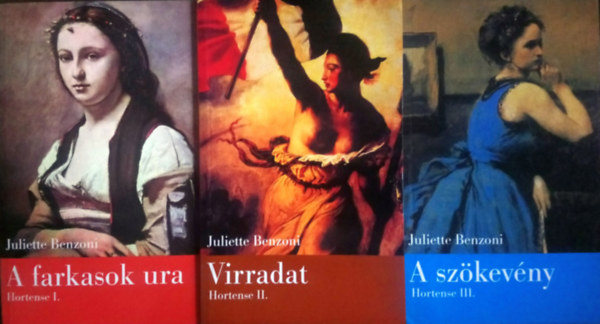 Juliette Benzoni - Hortense 1-3. (A farkasok ura + Virradat + A szökevény)