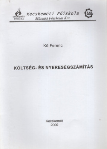 K� Ferenc - K�lts�g- �s nyeres�gsz�m�t�s - Kecskem�ti F�iskola M�szaki F�iskolai Kar 2000