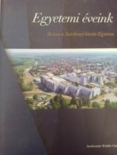 Egyetemi éveink - 50 éves a Széchenyi István Egyetem