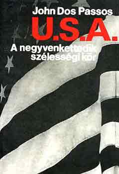 John Dos Passos - U.S.A. I-III. (A negyvenkettedik sz�less�gi k�r - 1919 - D�l a p�nz)