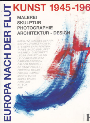 Europa Nach der Flut. Kunst 1945-1965 Malerei, Skulptur, Photographie, Architektur - Design