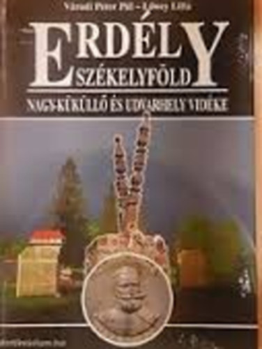 Vradi Pter Pl-Lwey Lilla - Erdly Szkelyfld-Nagy-Kkll s Udvarhely vidke