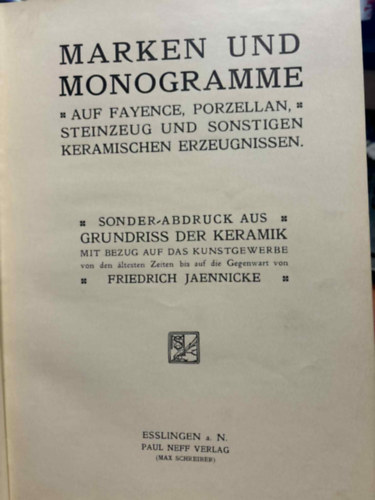Friedrich Jaennicke - Marken und Monogramme auf Fayence, Porzellan, Steinzeug und sonstigen keramischen Erzeugnissen (Márkák és Monogramok agyag, porcelán kőedény és egyéb kerámia termékekre)