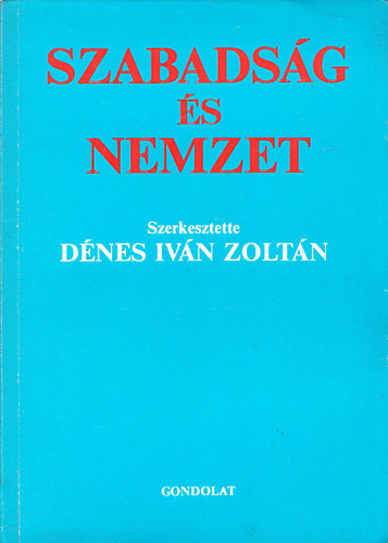 D�nes Iv�n Zolt�n  (szerk.) - Szabads�g �s nemzet - Liberalizmus �s nacionalizmus K�z�p-�s Kelet-Eur�p�ban