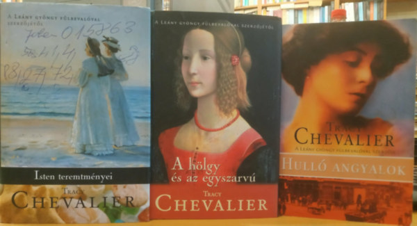 Tracy Chevalier - 3 db Tracy Chevalier: Hull� angyalok + A h�lgy �s az egyszarv� + Isten teremtm�nyei