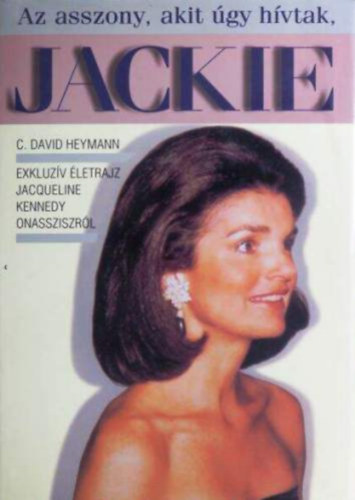 C. David Heymann - Az asszony, akit gy hvtak, Jackie
