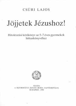 Csűri Lajos - Jöjjetek Jézushoz!