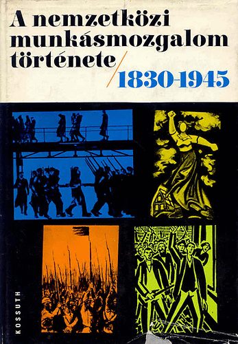 Csonka-Harsányi - A nemzetközi munkásmozgalom története/1830-1945