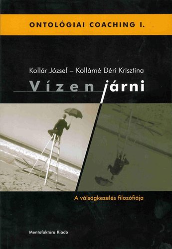 Koll�rn� D�ri Krisztina Koll�r J�zsef - V�zen j�rni - A v�ls�gkezel�s filoz�fi�ja