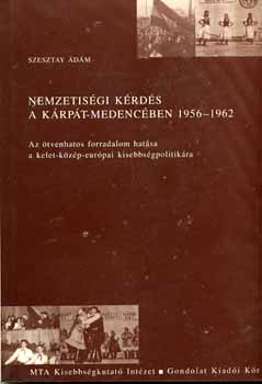 Szesztay Ádám - Nemzetiségi kérdés a Kárpát-medencében 1956-1962
