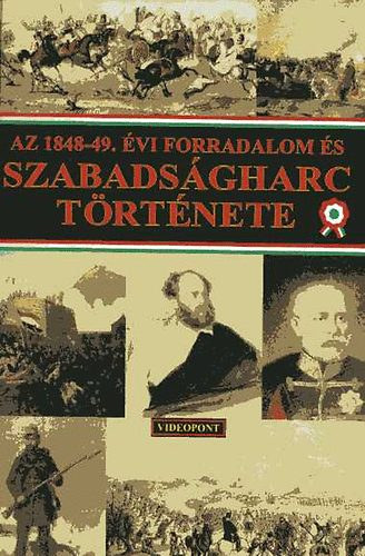 Videopont Kiad� - Az 1848-49. �vi forradalom �s szabads�gharc t�rt�nete