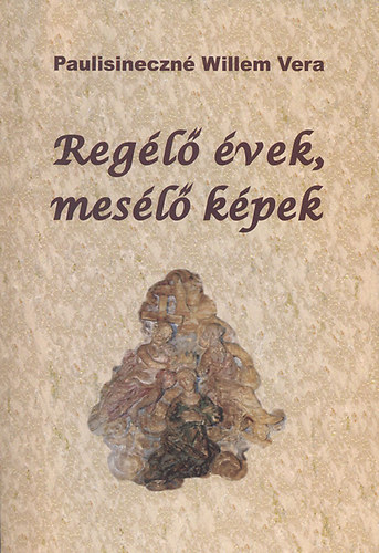 Paulisineczn� Willem Vera - Reg�l� �vek, mes�l� k�pek - Pillanatk�pek Zebeg�ny t�rt�net�b�l 2.