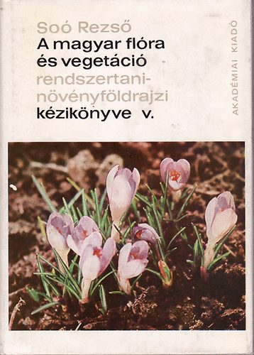 S�os Rezs� - A magyar fl�ra �s veget�ci� rendszertani-n�v�nyf�ldrajzi k�zik�nyve V.
