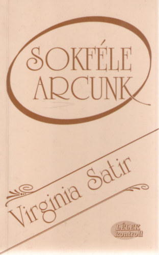 Virginia Satir - Sokf�le arcunk - Az els� l�p�s, hogy szeressenek
