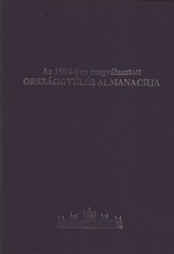 Kiss Jzsef  (fszerk.) - Az 1994-ben megvlasztott orszggyls almanachja