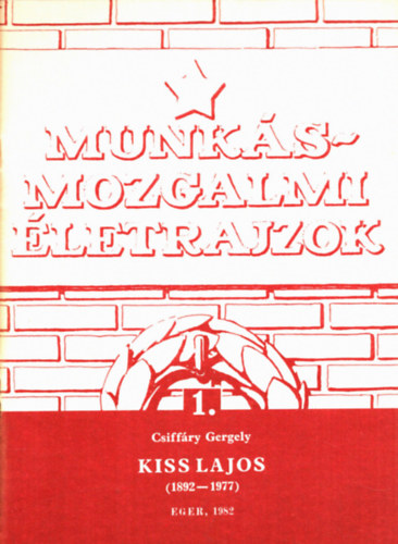 Csiff�ry Gergely - Munk�smozgalmi �letrajzok: Kiss Lajos (1892-1977)