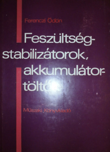 Ferenczi dn - Feszltsgstabiliztorok, akkumultortltk