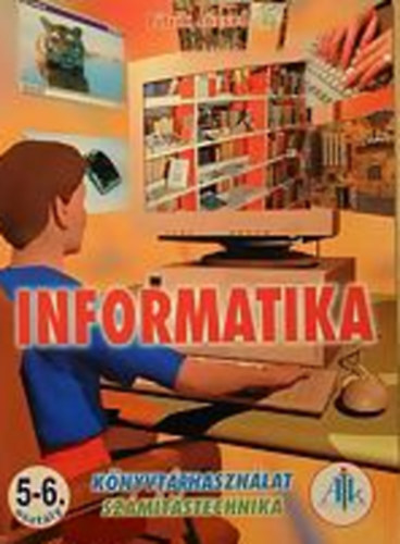 Pitrik J�zsef - Informatika 5-6. K�nyvt�rhaszn�lat, sz�m�t�stechnika