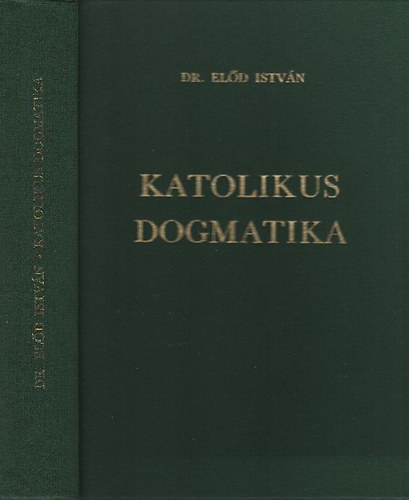Előd István dr. - Katolikus dogmatika
