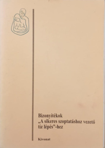 Dr. Kun Judit Gabriella (Szerk.) - Bizonyítékok "A sikeres szoptatáshoz vezető tíz lépés"-hez (Kivonat)