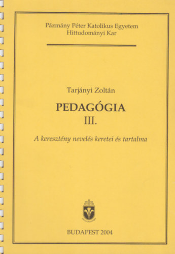 Tarjnyi Zoltn - Pedaggia III. A keresztny nevels keretei s tartalma