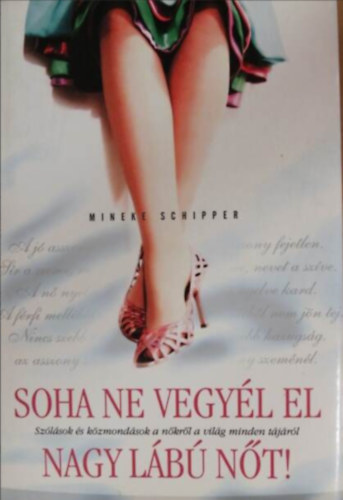 Mineke Schipper - Soha ne vegy�l el nagy l�b� n�t!  //Sz�l�sok �s k�zmond�sok a n�kr�l a vil�g minden t�j�r�l//