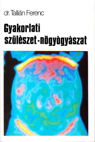 Dr. Talli�n Ferenc - Gyakorlati sz�l�szet-n�gy�gy�szat