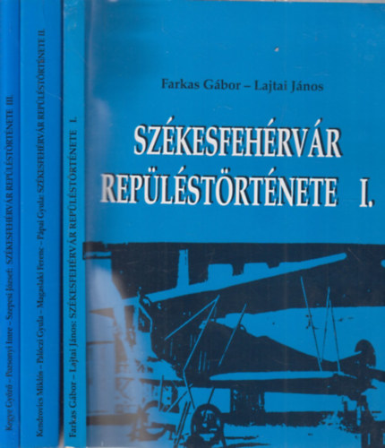 Farkas G�bor-Lajtai J�nos - Sz�kesfeh�rv�r rep�l�st�rt�nete I-III.