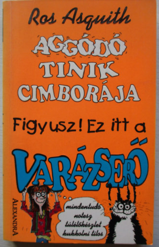 Ros Asquith - Agg�d� tinik cimbor�ja - Figyusz! Ez itt a var�zser�