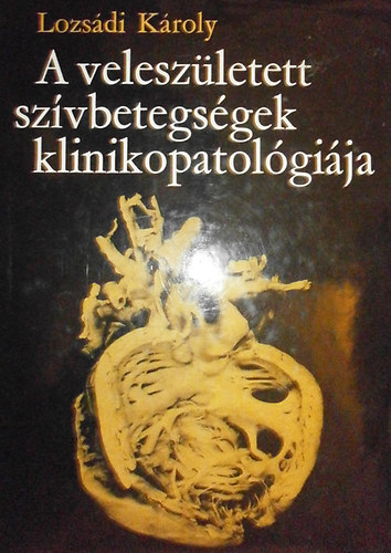 Lozsdi Kroly - A veleszletett szvbetegsgek klinikopatolgija