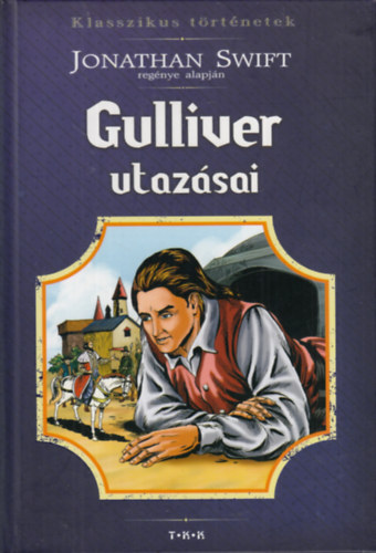 Jonathan Swift regnye alapjn - Gulliver utazsai (Klasszikus trtnetek)