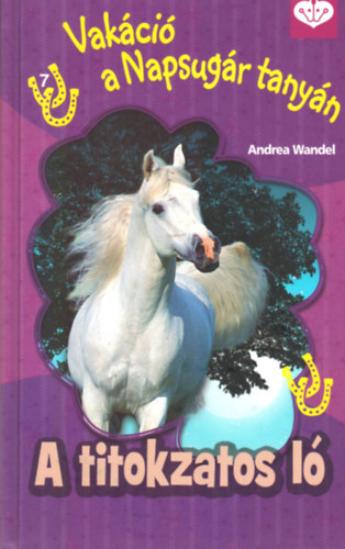 Andrea Waldel - A titokzatos ló - Vakáció a Napsugár tanyán