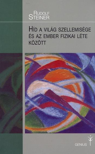 Rudolf Steiner - Hd a vilg szellemisge s az ember fizikai lte kztt