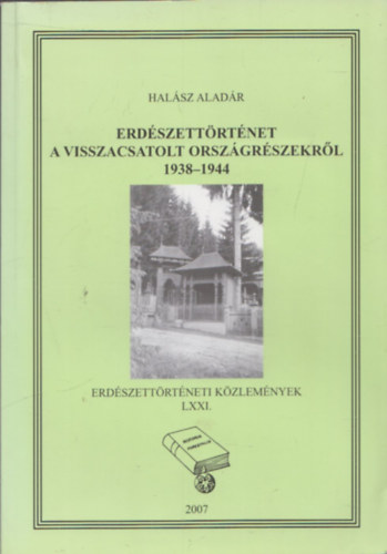 Hal�sz Alad�r - Erd�szett�rt�net a visszacsatolt orsz�gr�szekr�l 1938-1944