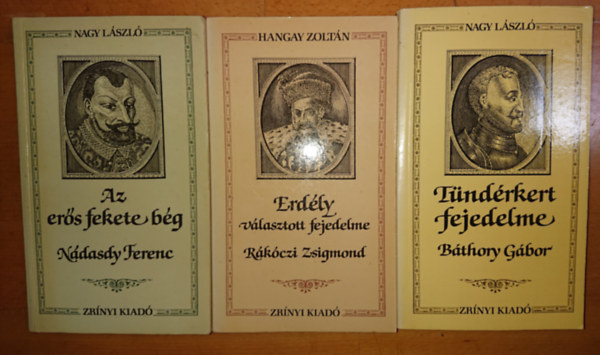 Nagy Lszl Hanga Zoltn - 3db Korok s emberek sorozat:Tndrkert fejedelme Bthory Gbor ,Az ers fekete bg Ndasdy Ferenc,Erdly vlasztott fejedelme Rkczi Zsigmond
