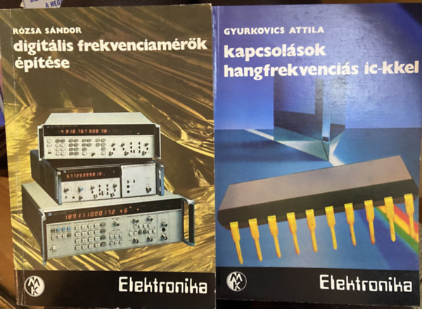 Gyurkovics Attila, Rózsa Sándor - 2 db műszaki könyv - Kapcsolások hangfrekvenciás ic-kkel, Digitális frekvenciamérők építése