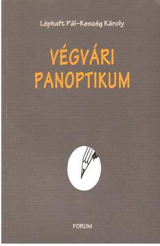 Lphaft Pl- Keszg Kroly - Vgvri panoptikum: kismagyar vajdasgi leltr
