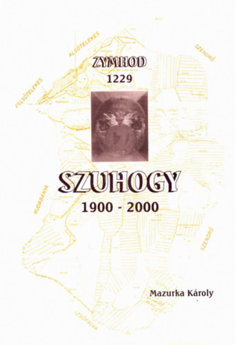 Mazurka Károly - Szuhogy 1900-2000