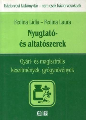 Fedina L�dia; Fedina Laura - Nyugtat�- �s altat�szerek (Gy�ri- �s magisztr�lis k�sz�tm�nyek, gy�gyn�v�nyek)