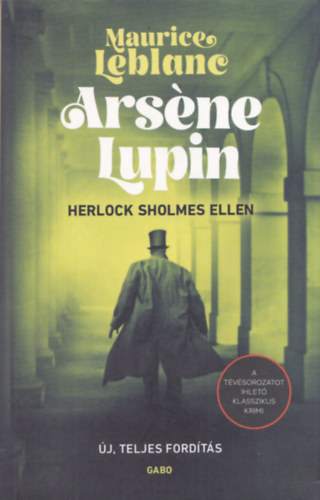 Maurice Leblanc - Arséne Lupin Sherlock Holmes ellen