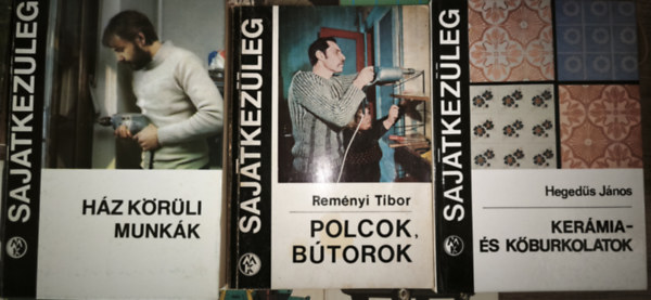 Reményi Tibor Hegedűs János - 3db kötet a Sajátkezűleg sorozatból - Ház körüli munkák, Kerámia- és kőburkolatok, Polcok, bútorok