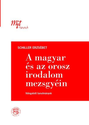 Schiller Erzsbet - A magyar s az orosz irodalom mezsgyin (Vlogatott tanulmnyok)