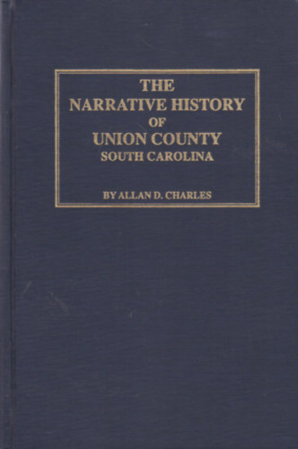 Allan D. Charles - The Narrative History of Union County, South Carolina
