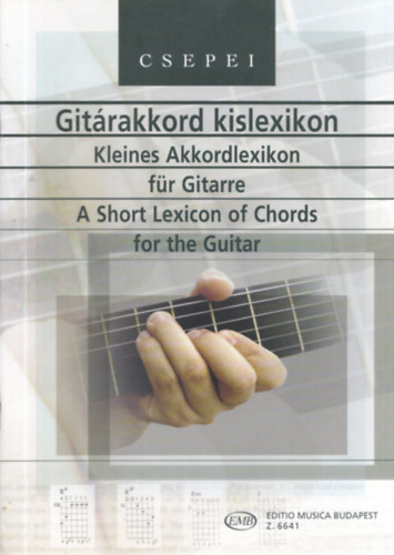 Csepei Tibor - Gitárakkord kislexikon - A Short Lexicon of Chords for the Guitar - Kleines Akkordlexikon für Gitarre