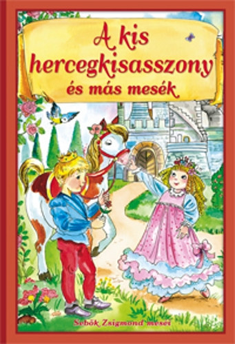 Sebk Zsigmond - A kis hercegkisasszony s ms mesk