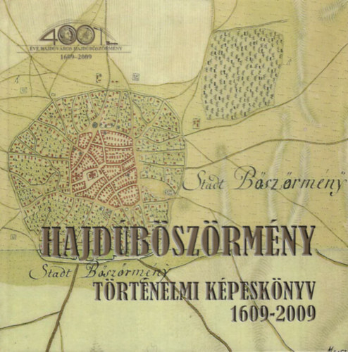 Dr. Lázár Imre - Hajdúböszörmény 1609-2009 - Történelmi képeskönyv
