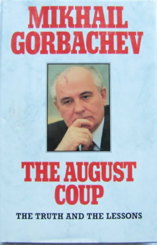 Michail Gorbachev - The August Coup (The Truth and the Lessons)