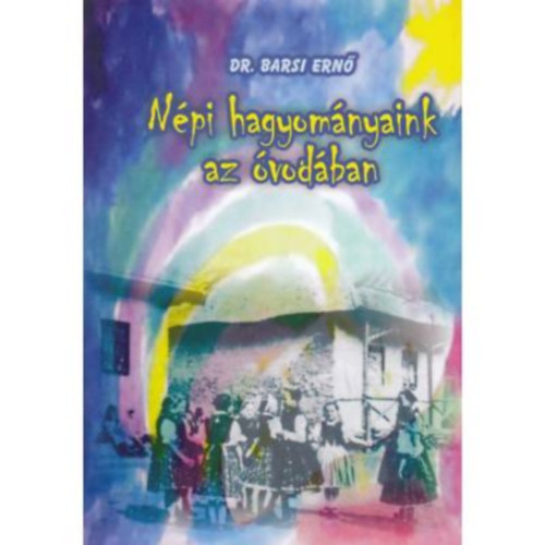 Barsi Ern� - N�pi hagyom�nyaink az �vod�ban